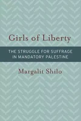 Girls of Liberty – The Struggle for Suffrage in Mandatory Palestine