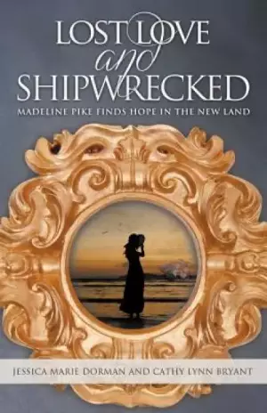 Lost Love and Shipwrecked: Madeline Pike Finds Hope in the New Land