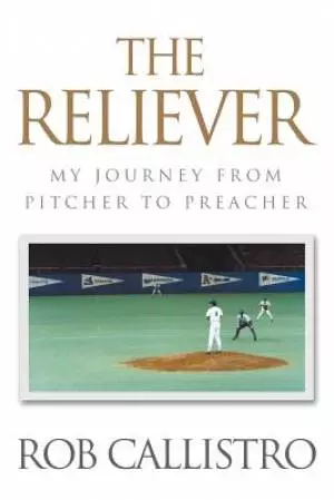 The Reliever: My Journey from Pitcher to Preacher