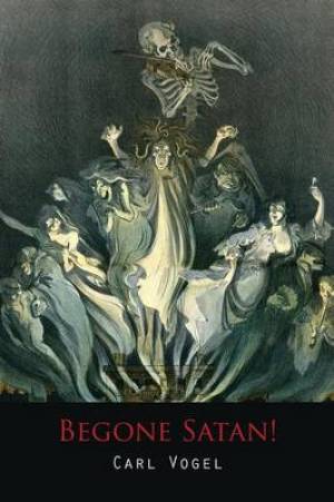 Begone Satan! a Soul-Stirring Account of Diabolical Possession