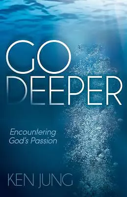 Go Deeper: Encountering God's Passion