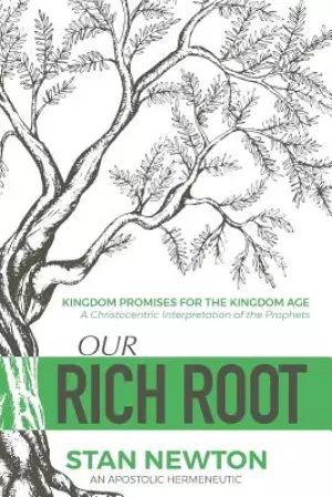 Our Rich Root: Kingdom Promises for the Kingdom Age