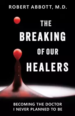 The Breaking of Our Healers: Becoming the Doctor I Never Planned to Be