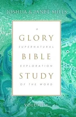 Glory Bible Study: A Supernatural Exploration of the Word
