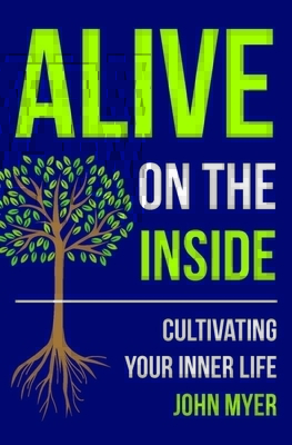 Alive on the Inside: Cultivating Your Inner Life