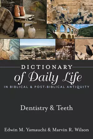 Dictionary of Daily Life in Biblical & Post-Biblical Antiquity: Dentistry & Teeth