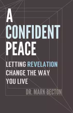 A Confident Peace: Letting Revelation Change the Way You Live