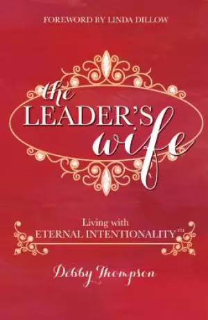 The Leader's Wife: Living with Eternal Intentionality(R)
