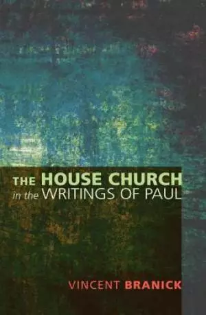 The House Church in the Writings of Paul