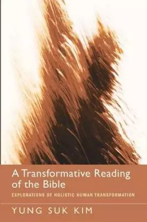A Transformative Reading of the Bible: Explorations of Holistic Human Transformation