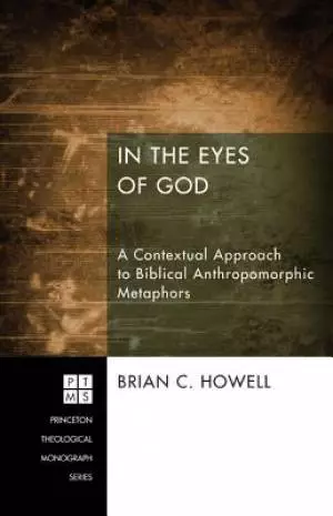 In the Eyes of God: A Metaphorical Approach to Biblical Anthropomorphic Metaphors