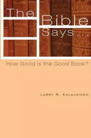 The Bible Says...: How Good Is the Good Book?