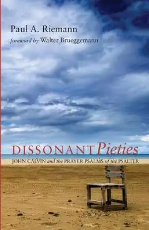 Dissonant Pieties: John Calvin and the Prayer Psalms of the Psalter