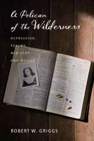A Pelican of the Wilderness: Depression, Psalms, Ministry, and Movies