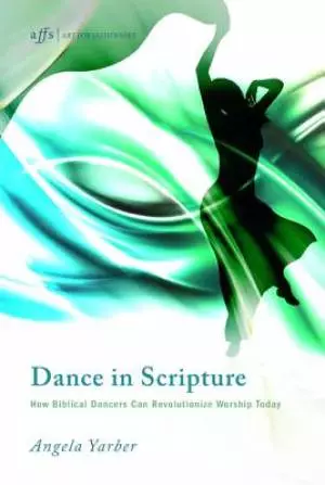 Dance in Scripture: How Biblical Dancers Can Revolutionize Worship Today