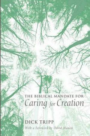 The Biblical Mandate for Caring for Creation