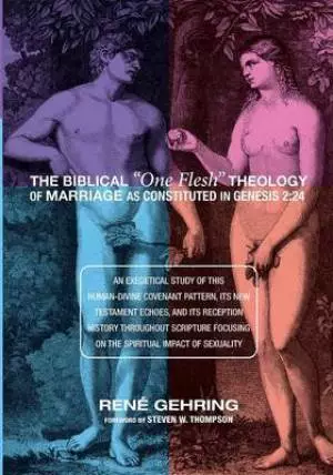 The Biblical One Flesh Theology of Marriage as Constituted in Genesis 2: 24