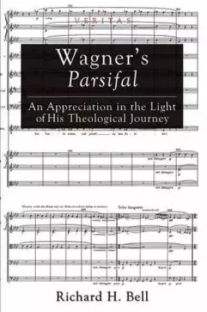 Wagner's Parsifal: An Appreciation in the Light of His Theological Journey