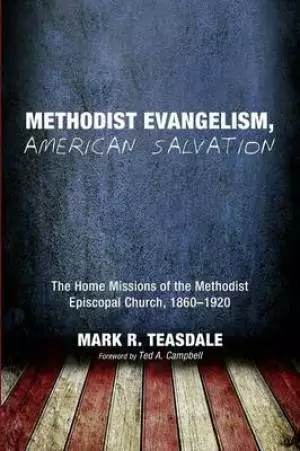 Methodist Evangelism, American Salvation: The Home Missions of the Methodist Episcopal Church, 1860-1920