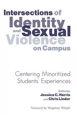 Intersections of Identity and Sexual Violence on Campus: Centering Minoritized Students' Experiences