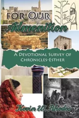 For Our Admonition: A Devotional Survey of Chronicles - Esther