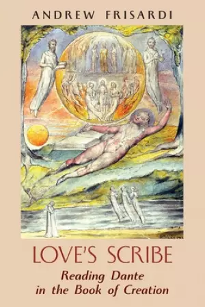 Love's Scribe: Reading Dante in the Book of Creation