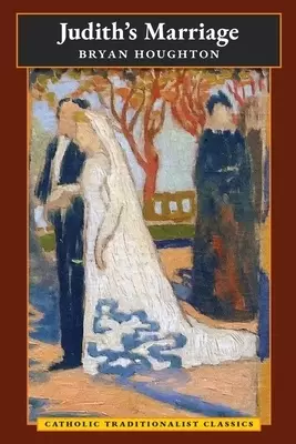 Judith's Marriage (Catholic Traditionalist Classics)