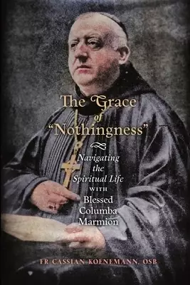 The Grace of "Nothingness": Navigating the Spiritual Life with Blessed Columba Marmion