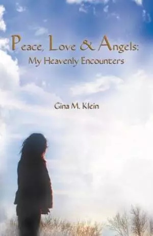 PEACE, LOVE & ANGELS: My Heavenly Encounters