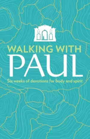 Walking with Paul: Six Weeks of Devotions for Body and Spirit