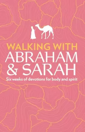 Walking with Abraham and Sarah: Six Weeks of Devotions for Body and Spirit