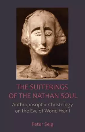 The Sufferings of the Nathan Soul: Anthroposophic Christology on the Eve of World War I