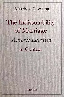 The Indissolubility of Marriage: Amoris Laetitia in Context
