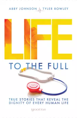 Life to the Full: True Stories That Reveal the Dignity of Every Human Life