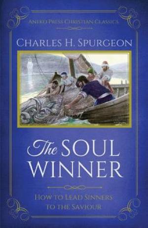 The Soul Winner: How to Lead Sinners to the Saviour