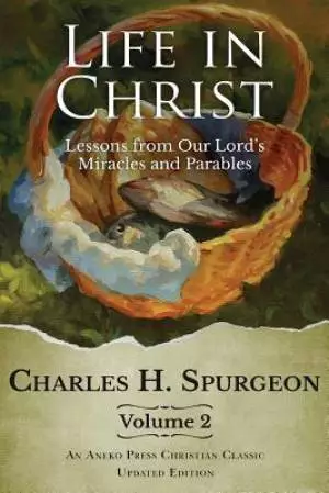 Life in Christ Vol 2: Lessons from Our Lord's Miracles and Parables