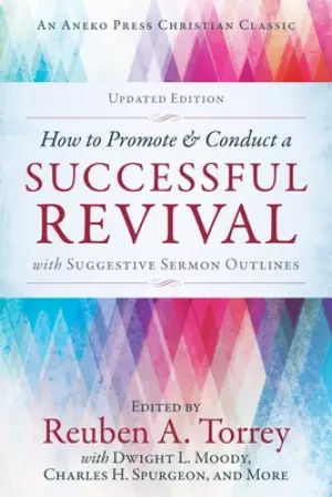 How to Promote & Conduct a Successful Revival: With Suggestive Sermon Outlines