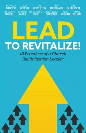 Lead to Revitalize!: 15 Practices of a Church Revitalization Leader