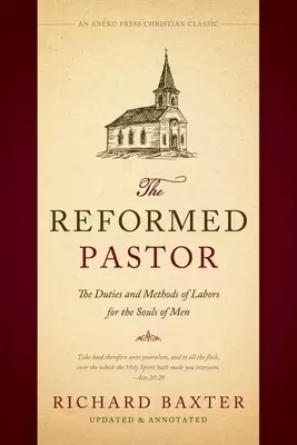 The Reformed Pastor: The Duties and Methods of Labors for the Souls of Men [Updated and Annotated]