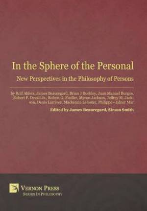In the Sphere of the Personal: New Perspectives in the Philosophy of Persons