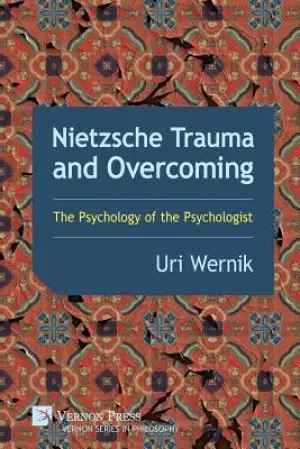 Nietzsche Trauma and Overcoming: The Psychology of the Psychologist