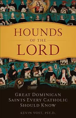 Hounds of the Lord: Great Dominican Saints Every Catholic Should Know