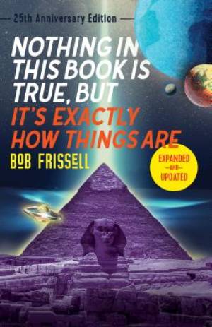 Nothing In This Book Is True, But It's Exactly How Things Are