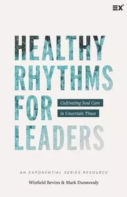 Healthy Rhythms for Leaders: Cultivating Soul Care in Uncertain Times