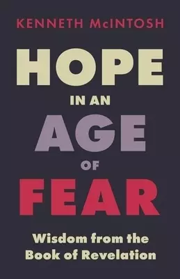 Hope in an Age of Fear: Wisdom from the Book of Revelation