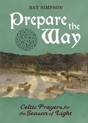 Prepare the Way: Celtic Prayers for the Season of Light