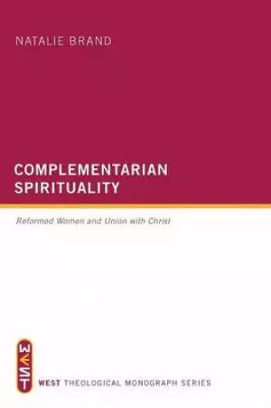 Complementarian Spirituality: Reformed Women and Union with Christ