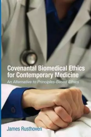 Covenantal Biomedical Ethics for Contemporary Medicine: An Alternative to Principles-Based Ethics