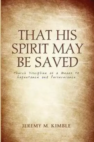 That His Spirit May Be Saved: Church Discipline as a Means to Repentance and Perseverance