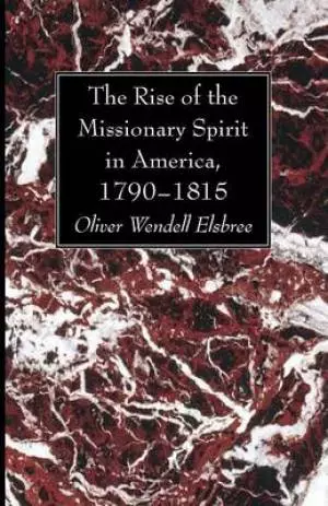 The Rise of the Missionary Spirit in America, 1790-1815